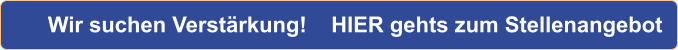 Wir suchen Verst�rkung!    HIER gehts zum Stellenangebot